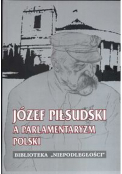 Józef Piłsudski a parlamentaryzm Polski