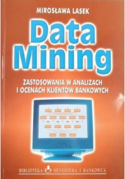 Data Mining Zastosowanie w analizach i ocenach klientów bankowych