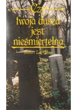 Czy twoja dusza jest nieśmiertelna