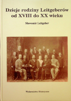 Dzieje rodziny Leitgeberów od XVIII do XX wieku