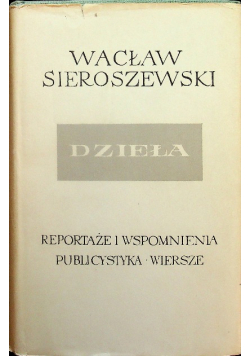 Sieroszewski Dzieła tom XX Reportaże i wspomnienia