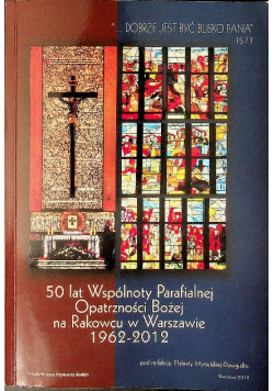 50 lat Wspólnoty Parafialnej Opatrzności Bożej na Rakowcu w Warszawie 1962 2012