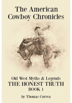 The American Cowboy Chronicles Old West Myths & Legends