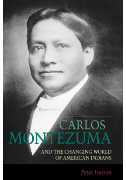 Carlos Montezuma and the Changing World of American Indians