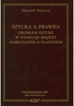 Sztuka a prawda problem sztuki w dyskusji między Gorgiaszem a Platonem