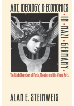 Art, Ideology, and Economics in Nazi Germany: The Reich Chambers of Music, Theater and visual arts