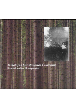 Mikalojus Ciurlionis litewski malarz i kompozytor