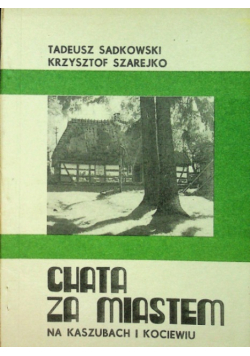 Chata za miastem na Kaszubach i Kociewiu