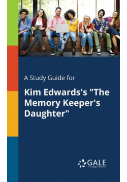 A Study Guide for Kim Edwards's "The Memory Keeper's Daughter"