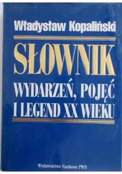 Słownik wydarzeń pojęć i legend XX wieku