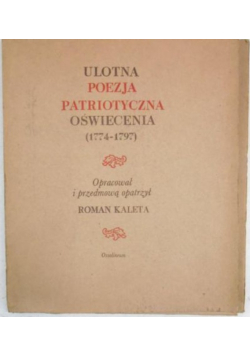 Kaleta Roman (opr.) - Ulotna poezja patriotyczna oświecenia (1774-1797). Teczka