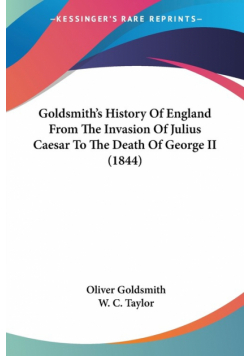 Goldsmith's History Of England From The Invasion Of Julius Caesar To The Death Of George II (1844)
