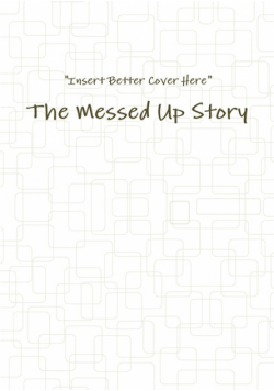 The Messed Up Story