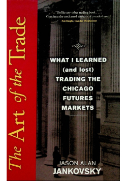 Art of the Trade What I Learned and Lost Trading the Chicago Futures Markets
