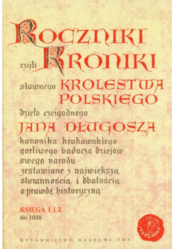 Długosz Jan - Roczniki czyli Kroniki sławnego Królestwa Polskiego