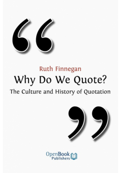 Why Do We Quote? the Culture and History of Quotation.