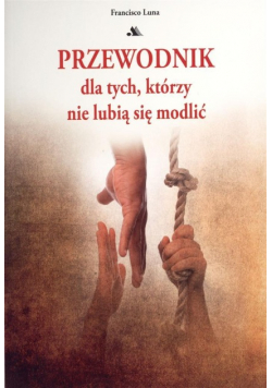 Przewodnik dla tych którzy nie lubią się modlić