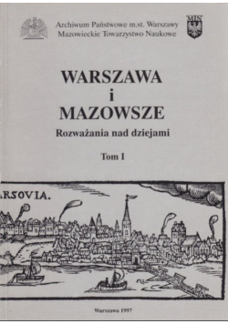 Warszawa i Mazowsze Rozważania nad dziejami Tom I