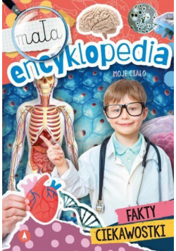 Mała encyklopedia. Moje ciało
