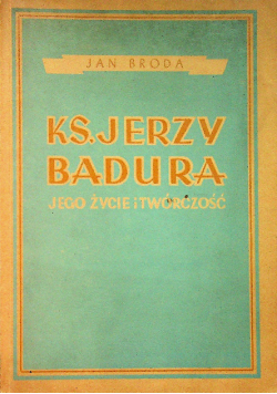 Ks Jerzy Badura jego życie i twórczość