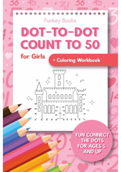 Dot-To-Dot Count to 50 for Girls + Coloring Workbook