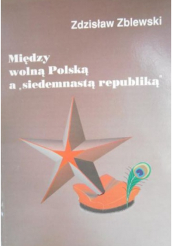 Między wolną Polską  a " siedemnastą republiką "