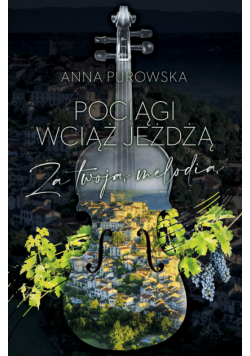 Pociągi wciąż jeżdżą Za twoją melodią