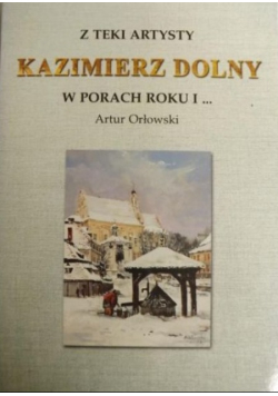 Z teki artysty Kazimierz Dolny w porach roku