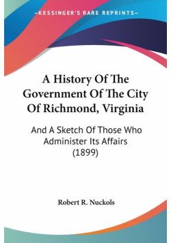 A History Of The Government Of The City Of Richmond, Virginia