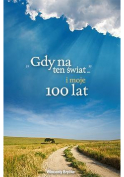 Gdy na ten świat i moje 100 lat