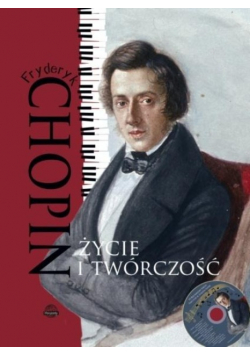 Fryderyk Chopin Życie i twórczość z  CD