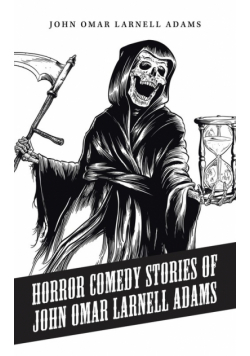 Horror Comedy Stories of John Omar Larnell Adams