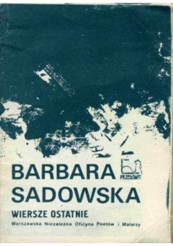 Sadowska Wiersze ostatnie