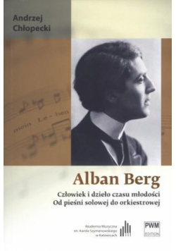 Alban Berg. Człowiek i dzieło czasu młodości PWM