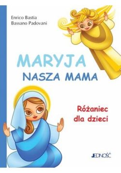 Maryja, nasza mama. Różaniec dla dzieci