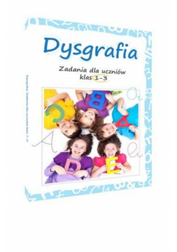Dysgrafia. Zadania dla uczniów klas 1-3