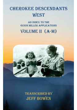 Cherokee Descendants  West   Volume II (A-M)