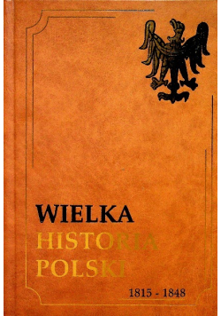 Wielka historia Polski 1815 1848 Tom VI