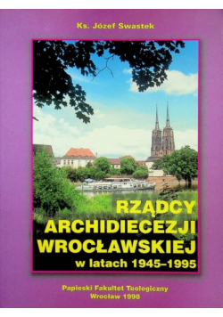 Rządcy Archidiecezji Wrocławskiej w latach 1945 - 1995