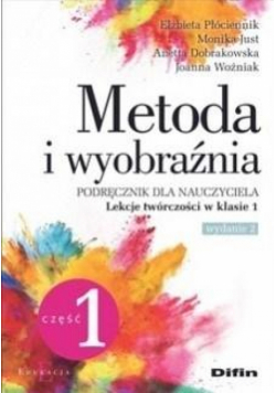Metoda i wyobraźnia. Lekcje twórczości kl.1 cz.1