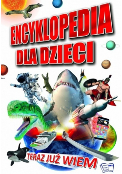 Teraz już wiem encyklopedia dla dzieci