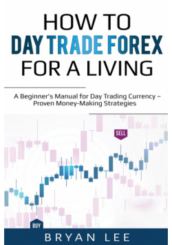 How to Day Trade Forex for a Living