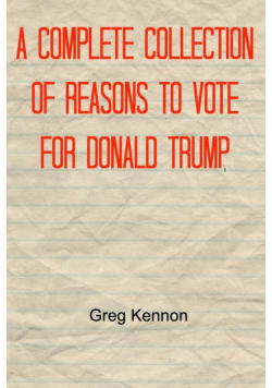 A Complete Collection of Reasons to Vote for Donald Trump