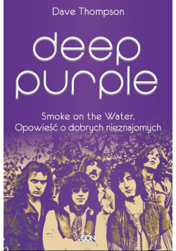 Deep Purple Smoke on the Water Opowieść o dobrych nieznajomych