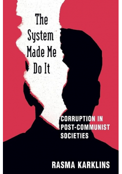 The System Made Me Do it Corruption in Postcommunist Societies