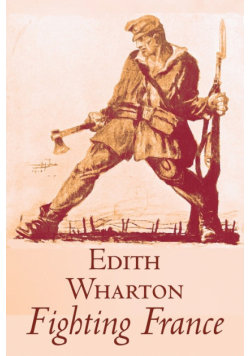 Fighting France by Edith Wharton, History, Travel, Military, Europe, France, World War I