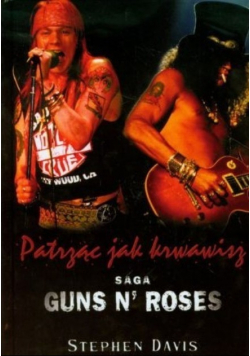 Patrząc jak krwawisz Saga Guns N Roses