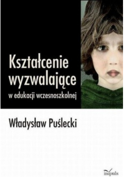 Kształcenie wyzwalające w edukacji wczesnoszkolnej