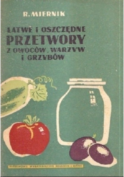 Łatwe i oszczędne przetwory z owoców warzyw i grzybów