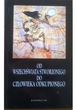 Od wszechświata stworzonego do człowieka odkupionego